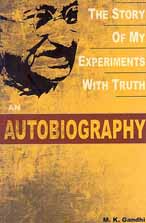 An Autobiography Or The Story Of Experiments With Truth